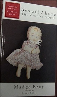 Poppies on the Rubbish Heap: Sexual Abuse - The Child's Voice - Bray, Madge