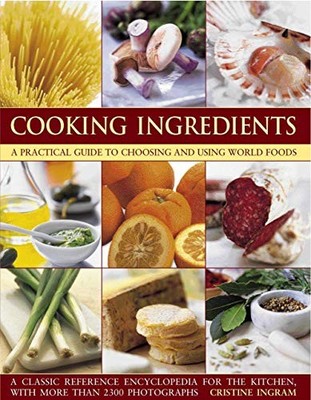 Cooking Ingredients-A Practical Guide To Choosing And Using Worl