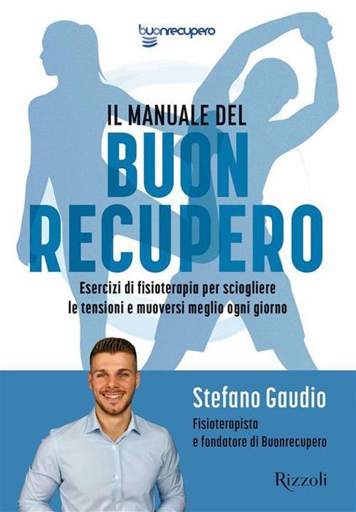 Libri Gaudio Stefano - Il Manuale Del Buon Recupero. Esercizi Di Fisioterapia Pe