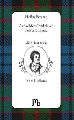 Auf wildem Pfad durch Fels und Heide: Mit Robert Burns in den schottischen Highl