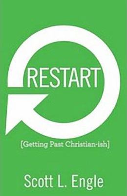 Restart: Getting Past Christian-Ish - paperback, 9781462728671, Scott L Engle