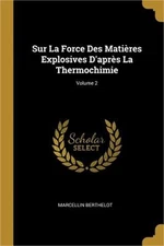 Sur La Force Des Mati�res Explosives D'apr�s La Thermochimie; Volume 2 (Paperbac