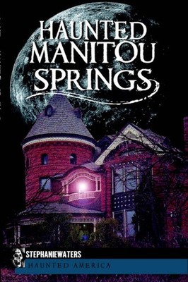 NEW The History Press Haunted Manitou Springs, CO 9781609493479 Haunted America