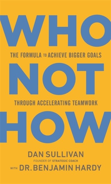 Who Not How by Dan Sullivan (Hardback Book)