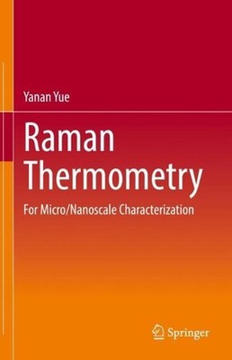 Raman Thermometry: For Micro/Nanoscale Characterization by Yanan Yue Hardcover B
