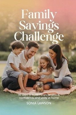 Family Savings Challenge: 30 Days to Build Financial Peace, Confidence, and Unit