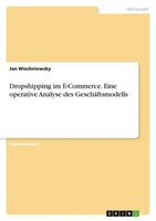 Dropshipping Im E-Commerce. Eine Operative Analyse Des GeschäFtsmodells Jan Wisc