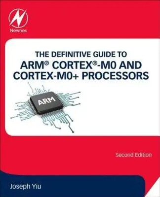 The Definitive Guide to ARM  Cortex -M0 and Cortex-M0+ Processors Joseph Yiu