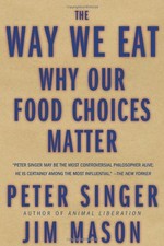 The Way We Eat: Why Our Food Choices Matter by Singer, Peter, Mason, Jim
