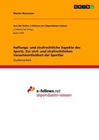 Haftungs- Und Strafrechtliche Aspekte Des Sports. Zur Zivil- Und Strafrechtliche