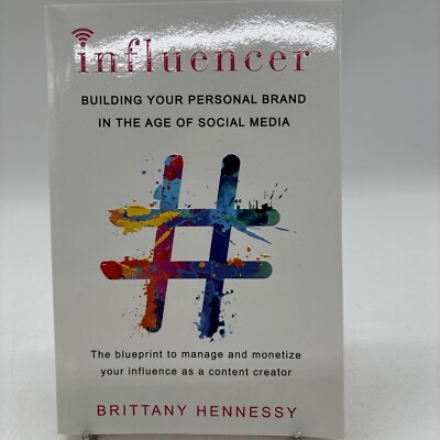 Influencer: Building Your Personal Brand in the Age of Social Media By Brittany