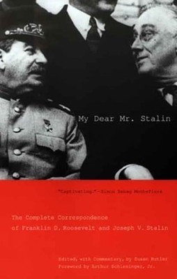 My Dear Mr. Stalin: The Complete Correspondence of Franklin D. Roosevelt and