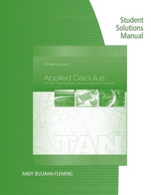 Student Solutions Manual for Tan's Applied Calculus for the Managerial, Life, an