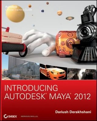Introducing Autodesk Maya 2012 Paperback Dariush Derakhshani