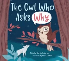 The Owl Who Asks Why - Hardcover By Andersen, Michelle Garcia - GOOD