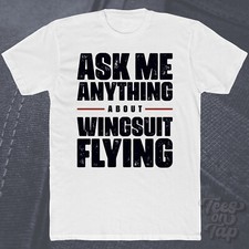 ASK ME ANYTHING ABOUT WINGSUIT FLYING T-SHIRT skydiving extreme sports freefall