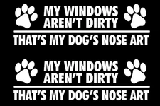 My Windows aren't Dirty That's My Dog's Nose Art 2 White Decal Car Window Truck