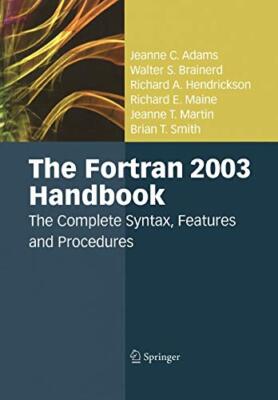 The Fortran 2003 Handbook : The Complete Syntax, Features and Procedures       