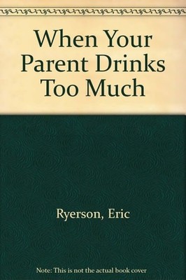 When Your Parent Drinks Too Much by Ryerson, Eric, Good Book