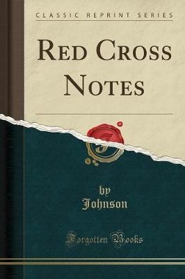 Red Cross Notes (Classic Reprint), Johnson Johnson