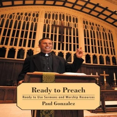 Ready to Preach Ready to Use Sermons and Worship Resources Paul G