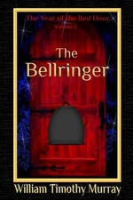 The Bellringer: Volume 1 of The Year of the Red Door by William Timothy Murray (