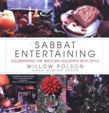 Sabbat Entertaining: Celebrating the Wiccan Holidays with Style Willow Polson p