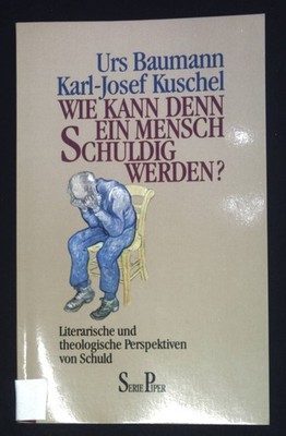 Wie kann denn ein Mensch schuldig werden? : Literarische und theologische Perspe