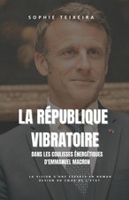 La Republique Vibratoire: Dans Les Coulisses Energetiques d'Emmanuel Macron by S