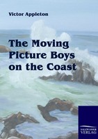 The Moving Picture Boys On The Coast Victor Appleton