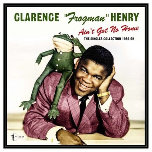 Clarence ""Frogman"" Henry - Ain't Got No Home: The Singles Collection 1956-62(LP)