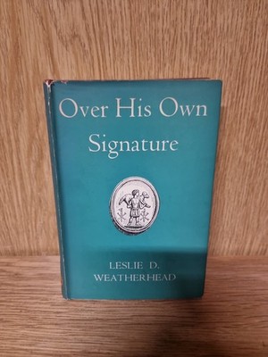 Over His Own Signature - Leslie D. Weatherhead Hardback (B1)