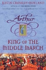 King of the Middle March: Book 3 (Arthur), Crossley-Holland, Kevin, Used; Good B