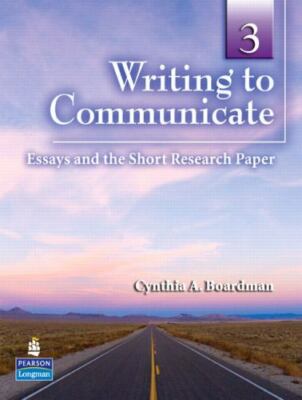 Writing to Communicate 3: Essays and the Short Research Paper by BOARDMAN, CYNT