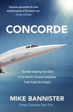 Concorde: The thrilling account of history’s most... by Bannister, Mike Hardback