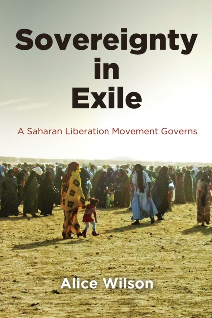 Sovereignty in Exile – A Saharan Liberation Movement Governs Wilson Paperback