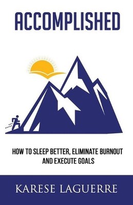 Accomplished: How to Sleep Better, Eliminate Burnout, and Execute Goals by Kares