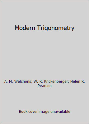 Modern Trigonometry by A. M. Welchons; W. R. Krickenberger; Helen R. Pearson