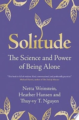 Solitude: The Science and Power of Being Alone, Weinstein, Netta,Hansen, Heather
