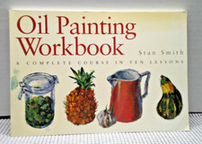 Oil Painting Workbook: A Complete Course in Ten Lessons by Stan Smith 2002