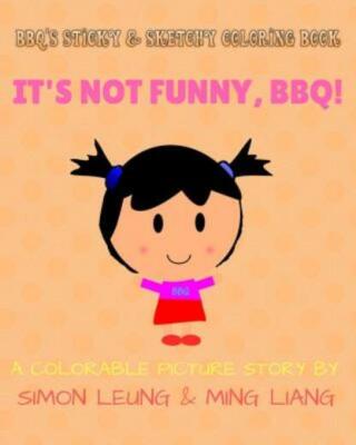 Bbq's Sticky & Sketchy Coloring Book: It's Not Funny, Bbq!: (A Colorable Pi...
