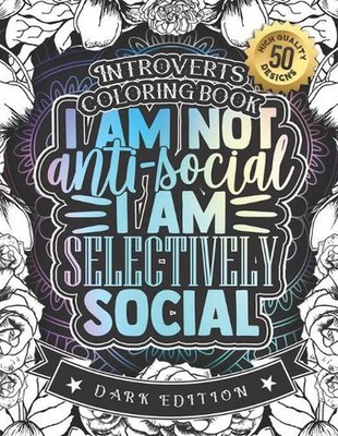 Introverts Coloring Book: I Am Not Anti Social I Am Selectively Social: A Funny 
