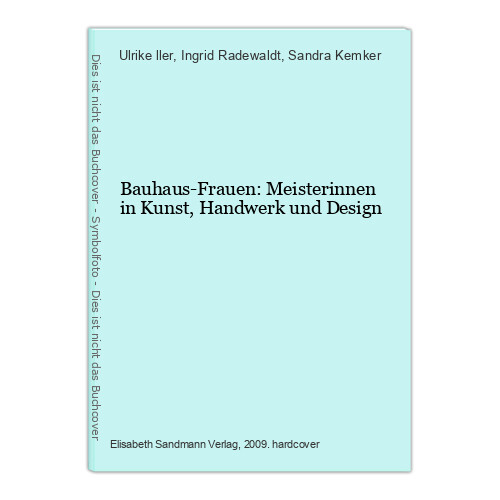 Bauhaus-Frauen: Meisterinnen in Kunst, Handwerk und Design Müller, Ulrike, Ingri - Müller, Ulrike, Ingrid Radewaldt und Sandra Kemker