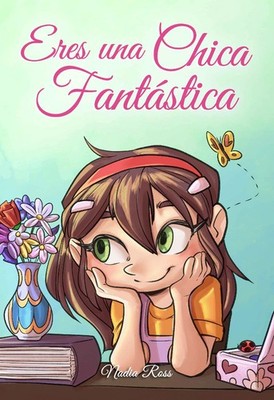Eres una Chica Fantástica: Una colección de historias inspiradoras sobre e...