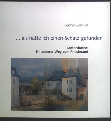 ...als hätte ich einen Schatz gefunden. Lantershofen: Ein anderer Weg zum Priest