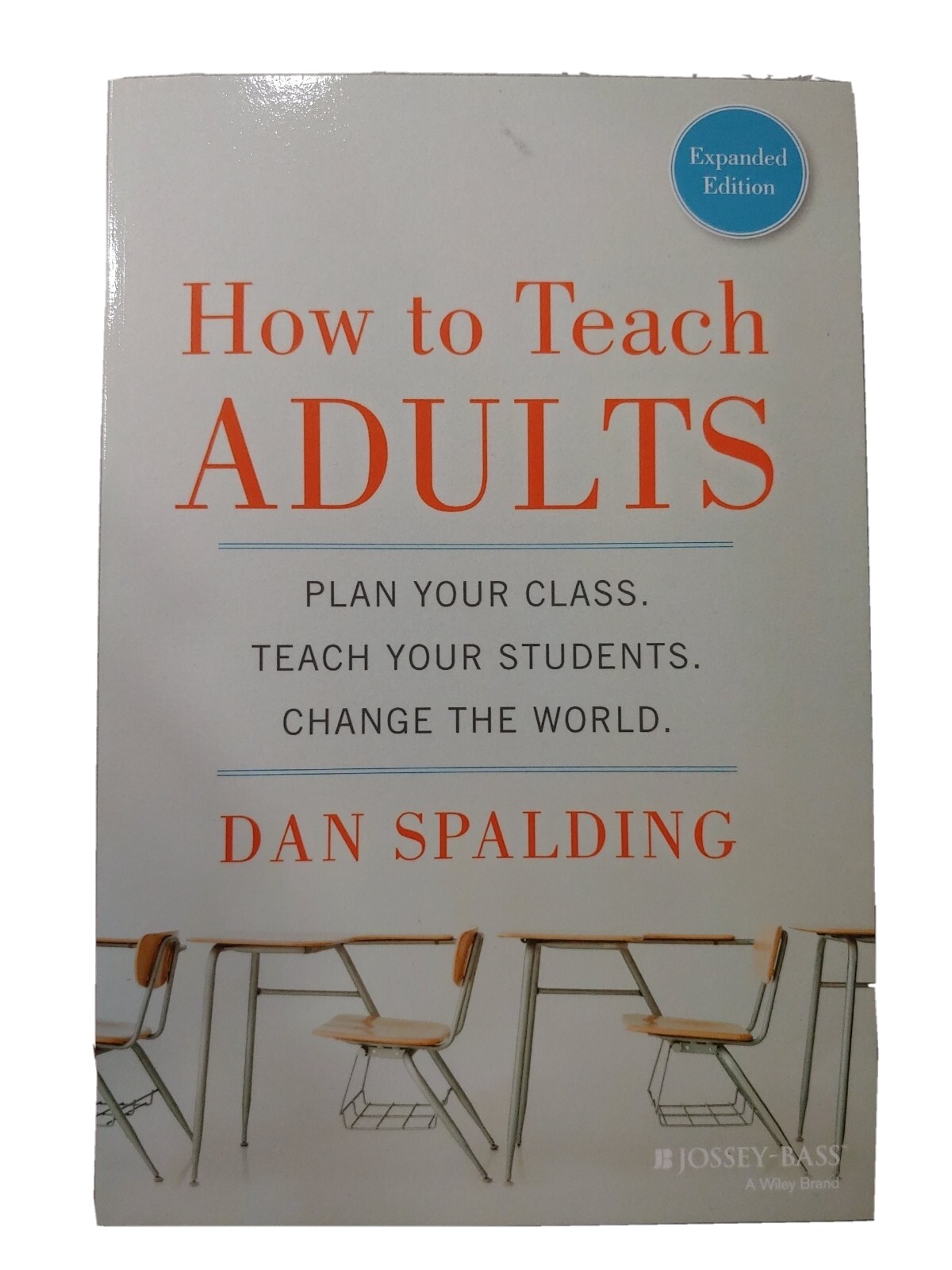 How to Teach Adults : Plan Your Class, Teach Your Students, Change the  World, Expanded Edition by Dan Spalding (2014, Trade Paperback, Expurgated  edition) for sale online | eBay