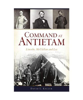 Command at Antietam: Lincoln, McClellan and Lee, David L. Keller