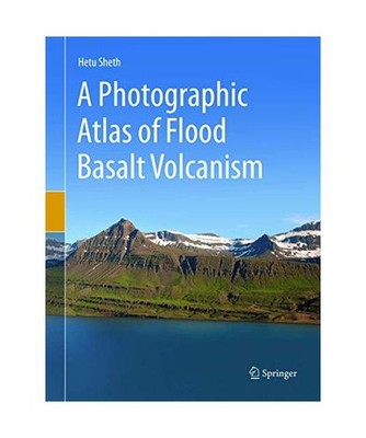A Photographic Atlas of Flood Basalt Volcanism, Sheth, Hetu