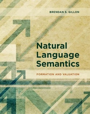 Natural Language Semantics: Formation and Valuation by Brendan S. Gillon (Englis