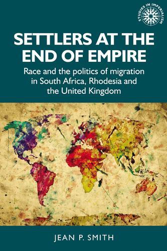Studies in Imperialism Ser.: Settlers at the End of Empire : Race and the ...